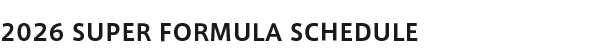 2026 SUPER FORMULA SCHEDULE